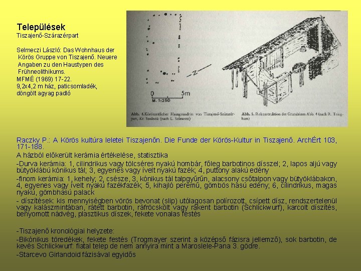 Települések Tiszajenő-Szárazérpart Selmeczi László: Das Wohnhaus der Körös Gruppe von Tiszajenő. Neuere Angaben zu