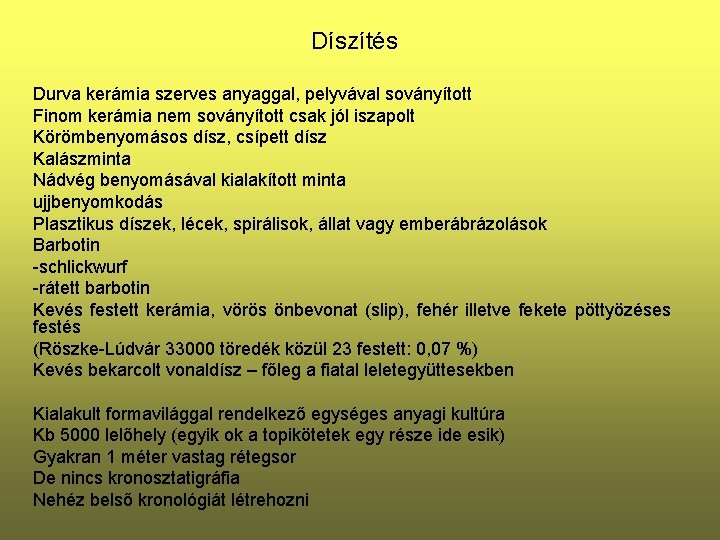 Díszítés Durva kerámia szerves anyaggal, pelyvával soványított Finom kerámia nem soványított csak jól iszapolt