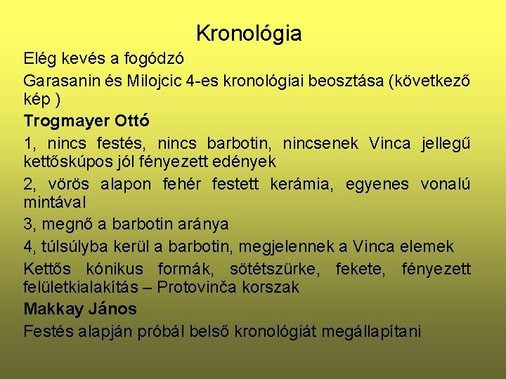 Kronológia Elég kevés a fogódzó Garasanin és Milojcic 4 -es kronológiai beosztása (következő kép