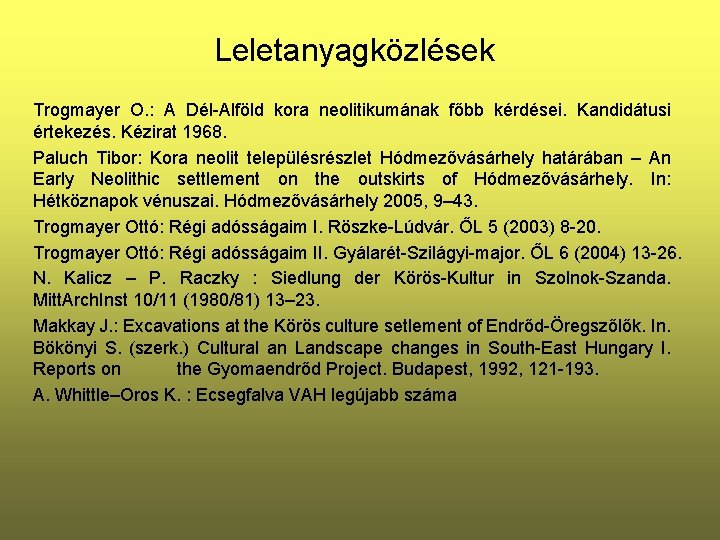 Leletanyagközlések Trogmayer O. : A Dél-Alföld kora neolitikumának főbb kérdései. Kandidátusi értekezés. Kézirat 1968.