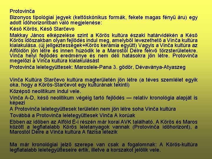 Protovinča Bizonyos tipológiai jegyek (kettőskónikus formák, fekete magas fényű áru) egy adott időhorizontban való