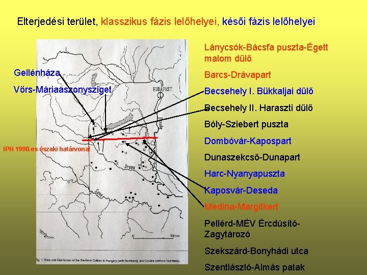 Elterjedési terület, klasszikus fázis lelőhelyei, késői fázis lelőhelyei Lánycsók-Bácsfa puszta-Égett malom dűlő Gellénháza Barcs-Drávapart