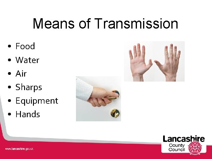 Means of Transmission • • • Food Water Air Sharps Equipment Hands 