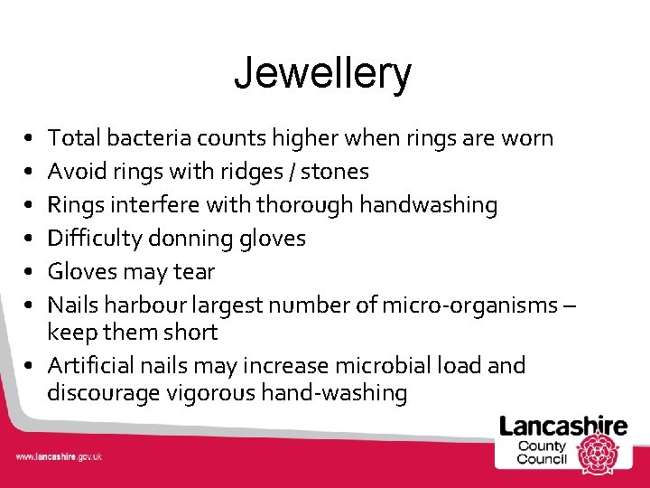 Jewellery • • • Total bacteria counts higher when rings are worn Avoid rings