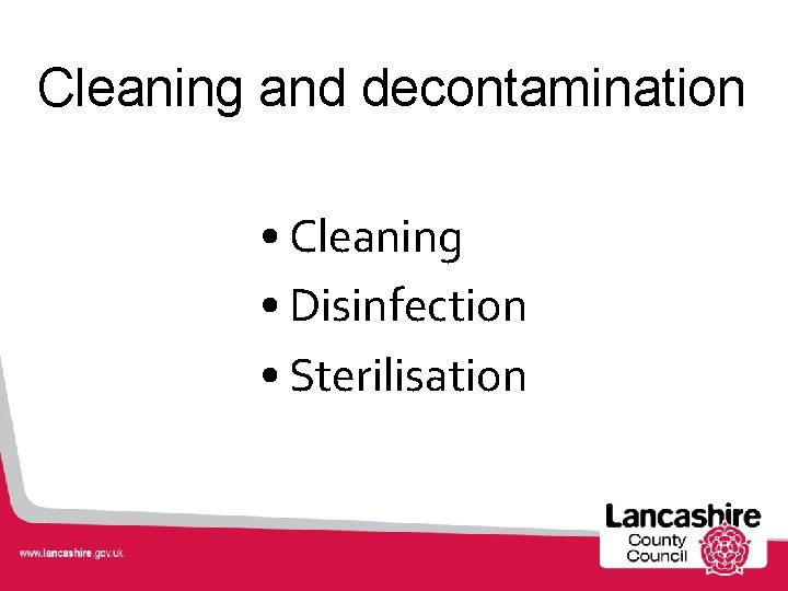Cleaning and decontamination • Cleaning • Disinfection • Sterilisation 