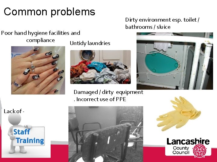 Common problems Poor hand hygiene facilities and compliance Untidy laundries Dirty environment esp. toilet