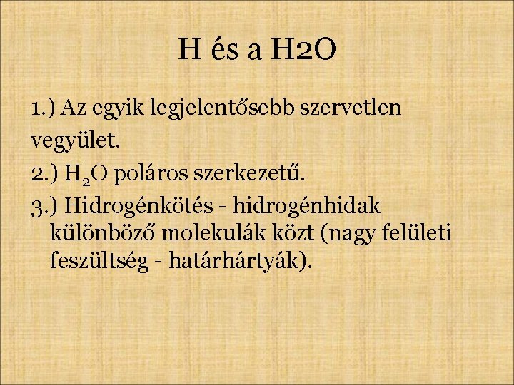 H és a H 2 O 1. ) Az egyik legjelentősebb szervetlen vegyület. 2.