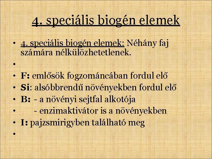 4. speciális biogén elemek • 4. speciális biogén elemek: Néhány faj számára nélkülözhetetlenek. •