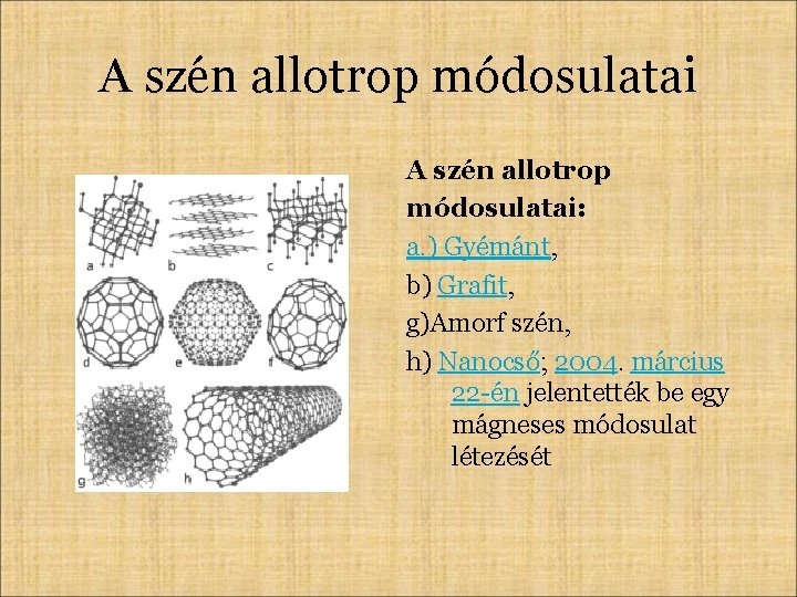 A szén allotrop módosulatai: a. ) Gyémánt, b) Grafit, g)Amorf szén, h) Nanocső; 2004.