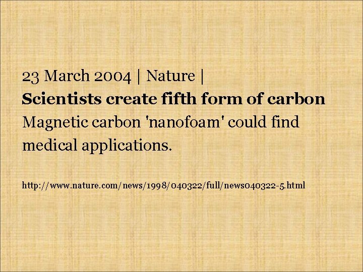 23 March 2004 | Nature | Scientists create fifth form of carbon Magnetic carbon