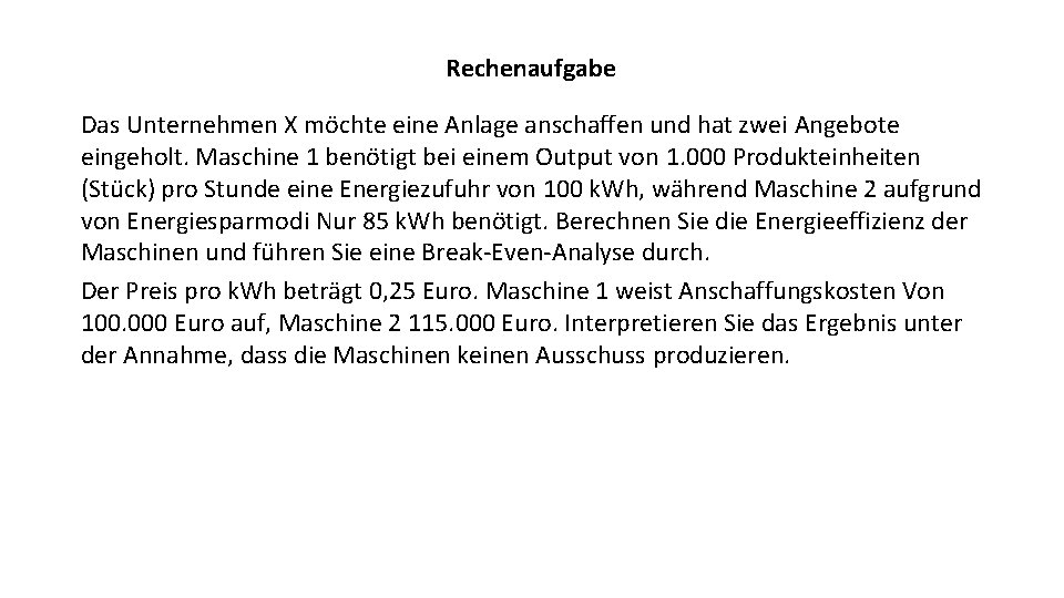 Rechenaufgabe Das Unternehmen X möchte eine Anlage anschaffen und hat zwei Angebote eingeholt. Maschine