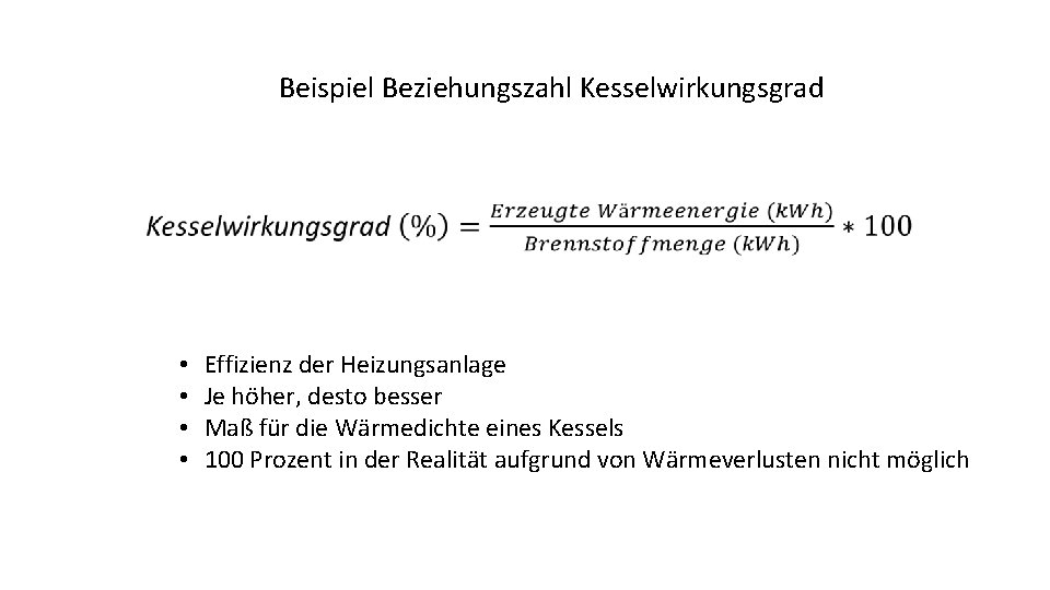 Beispiel Beziehungszahl Kesselwirkungsgrad • • Effizienz der Heizungsanlage Je höher, desto besser Maß für