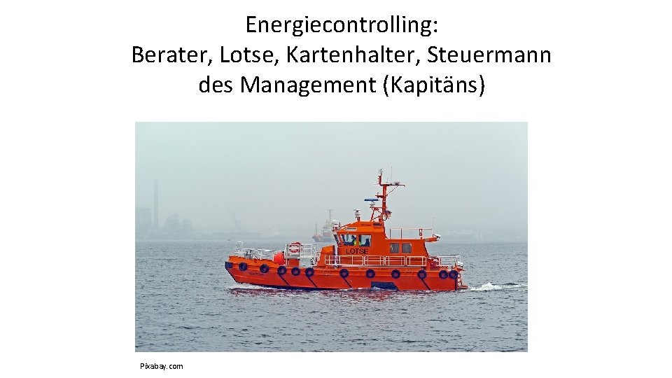 Energiecontrolling: Berater, Lotse, Kartenhalter, Steuermann des Management (Kapitäns) Pixabay. com 