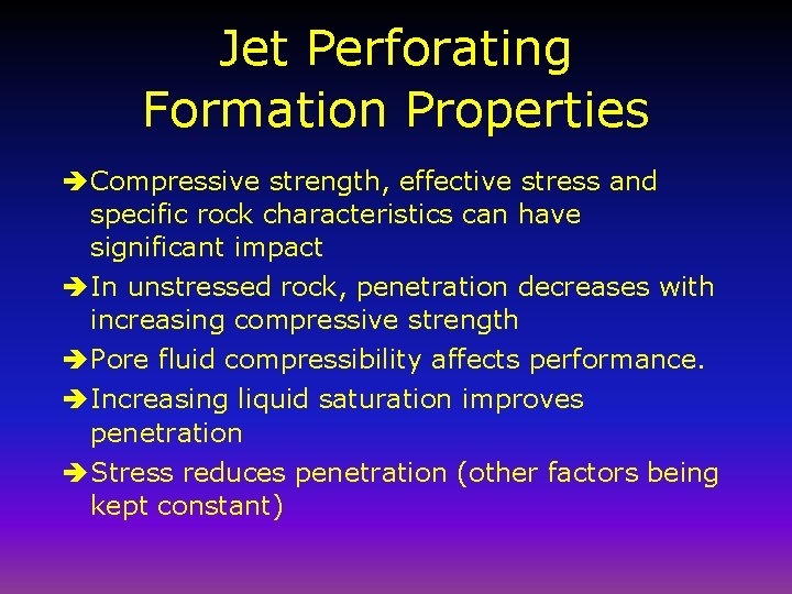 Jet Perforating Formation Properties è Compressive strength, effective stress and specific rock characteristics can