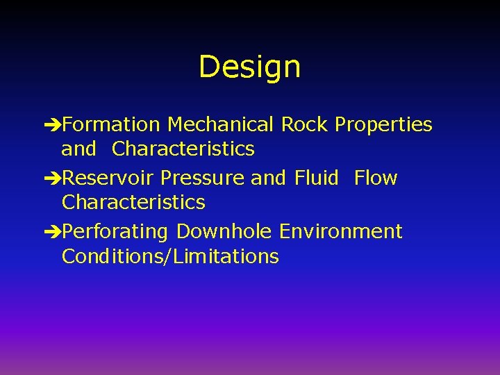 Design èFormation Mechanical Rock Properties and Characteristics èReservoir Pressure and Fluid Flow Characteristics èPerforating