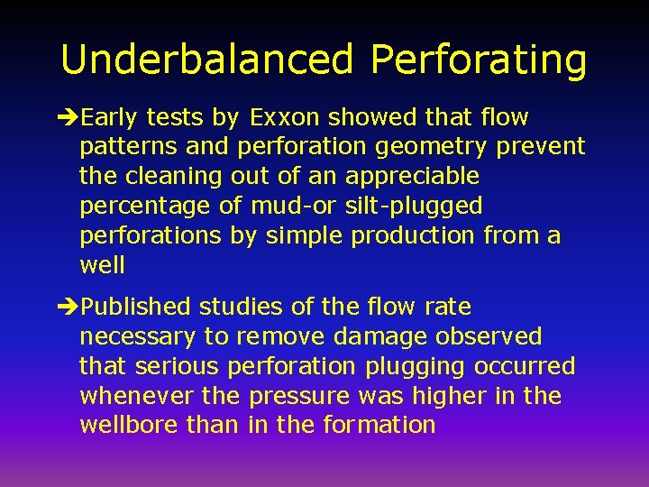 Underbalanced Perforating èEarly tests by Exxon showed that flow patterns and perforation geometry prevent