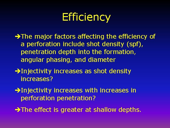 Efficiency èThe major factors affecting the efficiency of a perforation include shot density (spf),