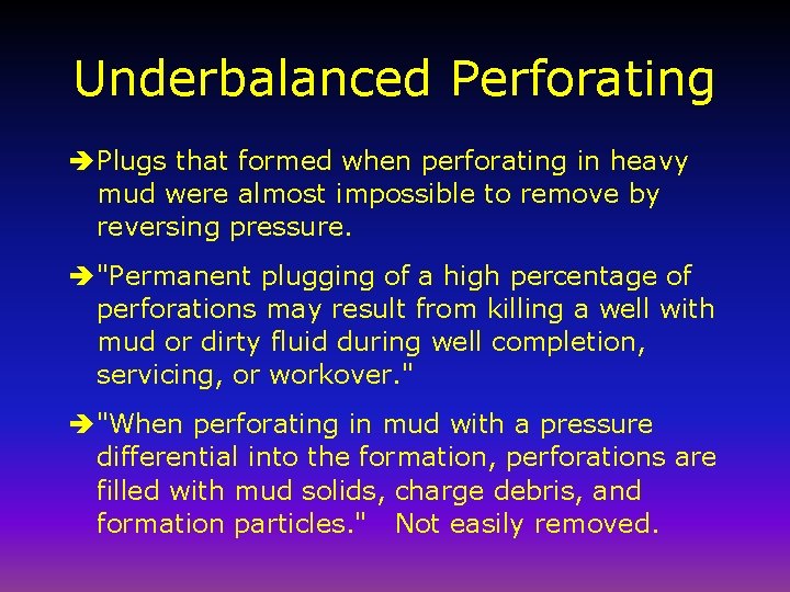 Underbalanced Perforating è Plugs that formed when perforating in heavy mud were almost impossible