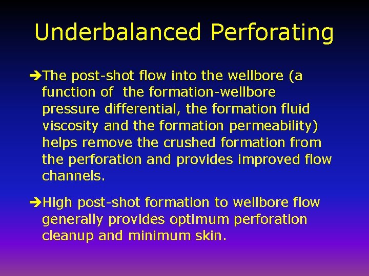 Underbalanced Perforating èThe post-shot flow into the wellbore (a function of the formation-wellbore pressure