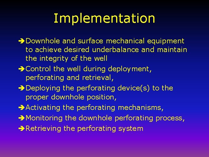 Implementation è Downhole and surface mechanical equipment to achieve desired underbalance and maintain the