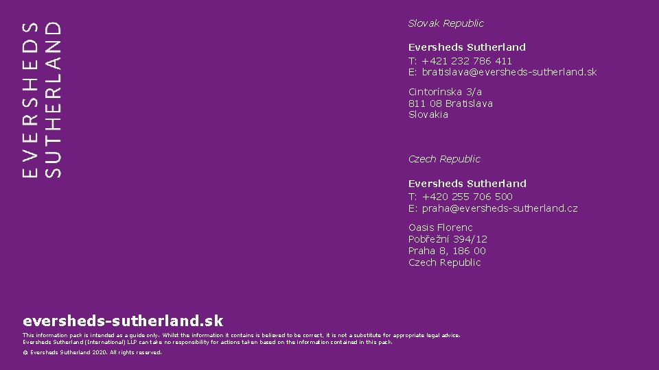 Slovak Republic Eversheds Sutherland T: +421 232 786 411 E: bratislava@eversheds-sutherland. sk Cintorínska 3/a