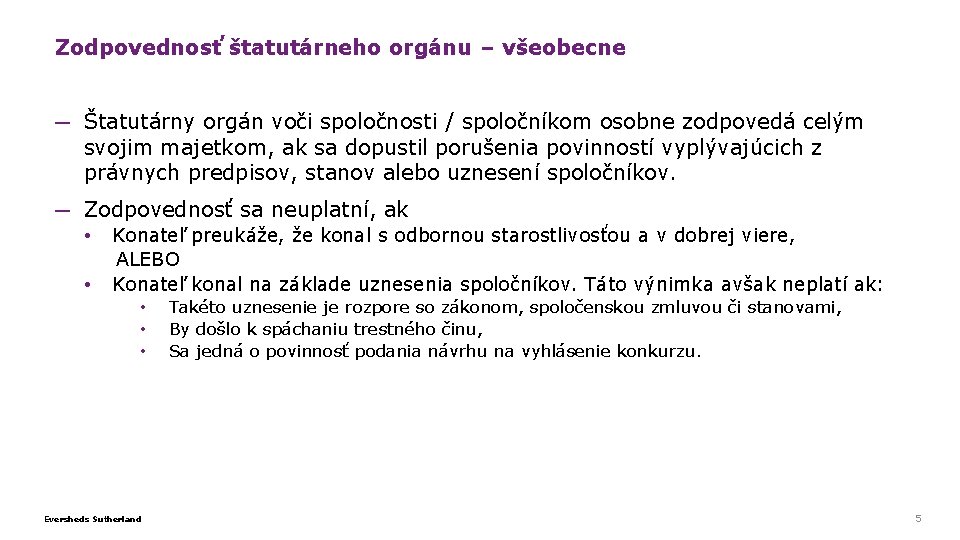 Zodpovednosť štatutárneho orgánu – všeobecne ─ Štatutárny orgán voči spoločnosti / spoločníkom osobne zodpovedá