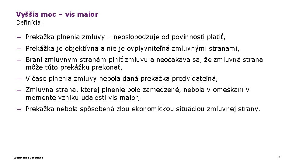 Vyššia moc – vis maior Definícia: ─ Prekážka plnenia zmluvy – neoslobodzuje od povinnosti