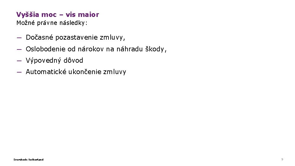 Vyššia moc – vis maior Možné právne následky: ─ Dočasné pozastavenie zmluvy, ─ Oslobodenie