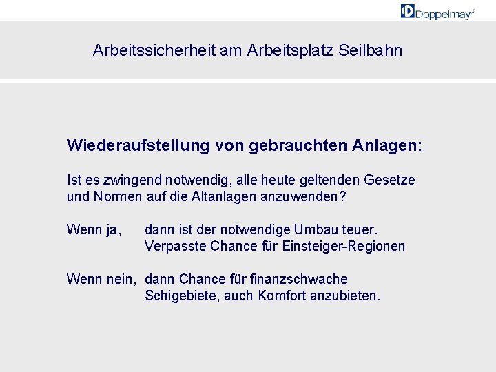 Arbeitssicherheit am Arbeitsplatz Seilbahn Wiederaufstellung von gebrauchten Anlagen: Ist es zwingend notwendig, alle heute