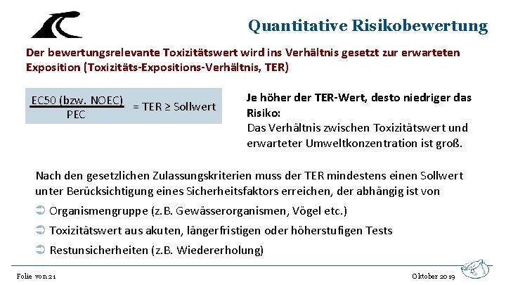 Quantitative Risikobewertung Der bewertungsrelevante Toxizitätswert wird ins Verhältnis gesetzt zur erwarteten Exposition (Toxizitäts-Expositions-Verhältnis, TER)