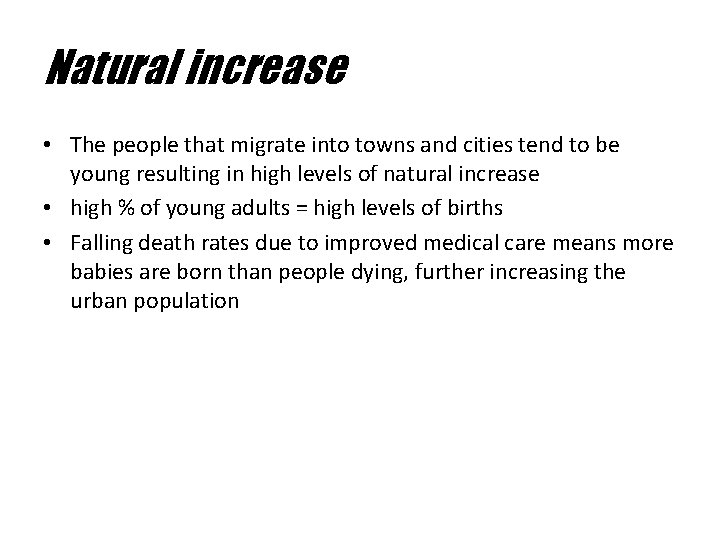 Natural increase • The people that migrate into towns and cities tend to be