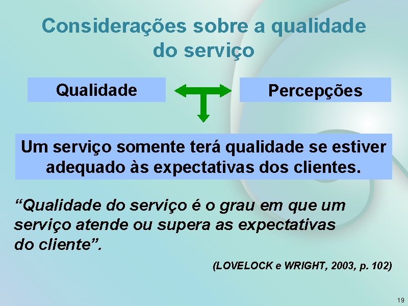 Considerações sobre a qualidade do serviço Qualidade Percepções Um serviço somente terá qualidade se