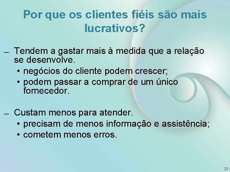 Por que os clientes fiéis são mais lucrativos? Tendem a gastar mais à medida