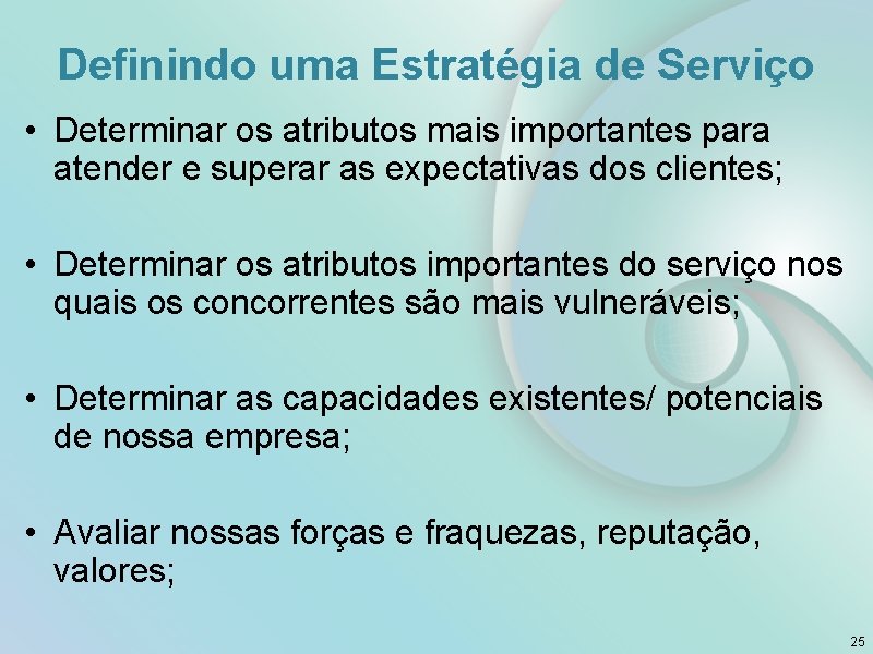 Definindo uma Estratégia de Serviço • Determinar os atributos mais importantes para atender e