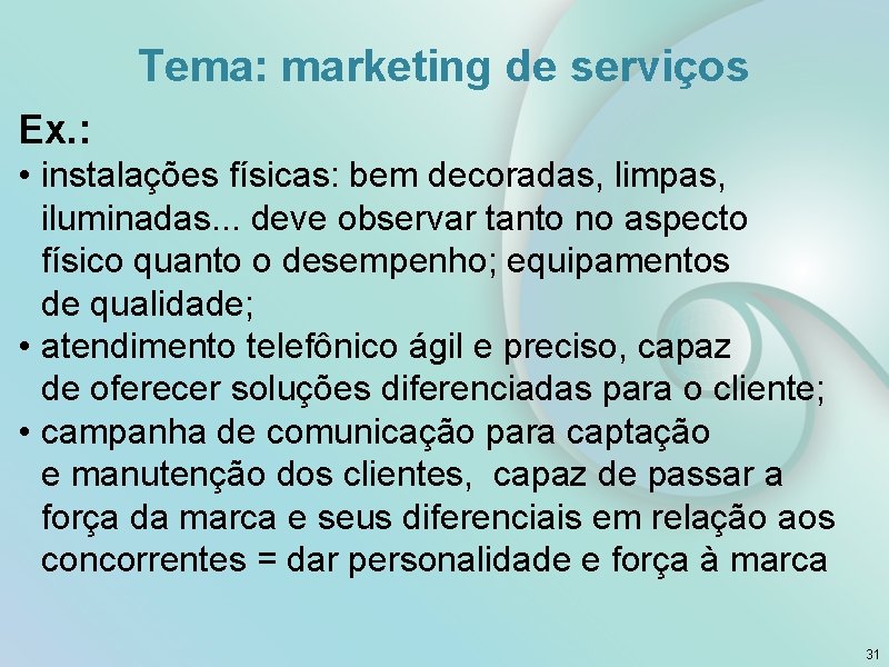 Tema: marketing de serviços Ex. : • instalações físicas: bem decoradas, limpas, iluminadas. .