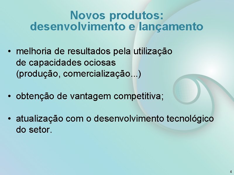 Novos produtos: desenvolvimento e lançamento • melhoria de resultados pela utilização de capacidades ociosas