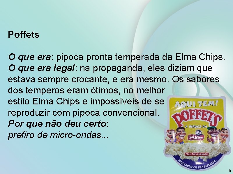 Poffets O que era: pipoca pronta temperada da Elma Chips. O que era legal: