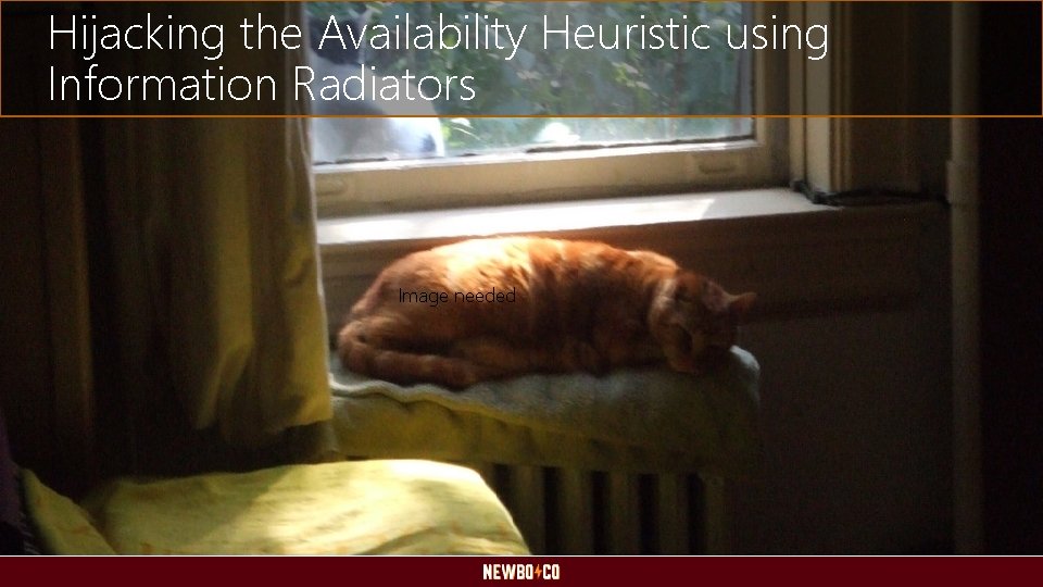 Hijacking the Availability Heuristic using Information Radiators Image needed 
