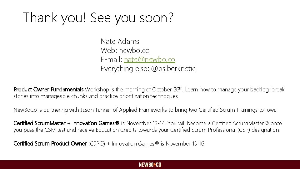 Thank you! See you soon? Nate Adams Web: newbo. co E-mail: nate@newbo. co Everything