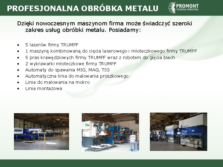 PROFESJONALNA OBRÓBKA METALU Dzięki nowoczesnym maszynom firma może świadczyć szeroki zakres usług obróbki metalu.