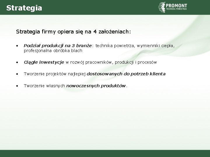 Strategia firmy opiera się na 4 założeniach: • Podział produkcji na 3 branże: technika