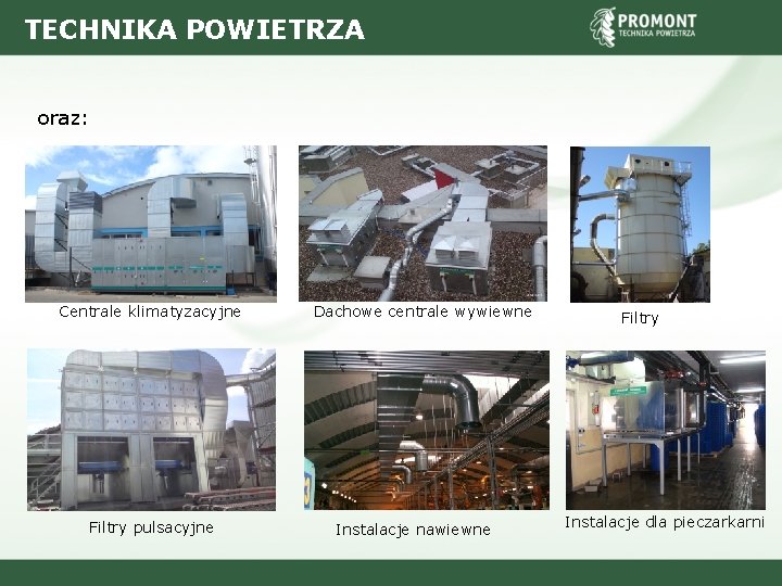 TECHNIKA POWIETRZA oraz: Centrale klimatyzacyjne Filtry pulsacyjne Dachowe centrale wywiewne Instalacje nawiewne Filtry Instalacje