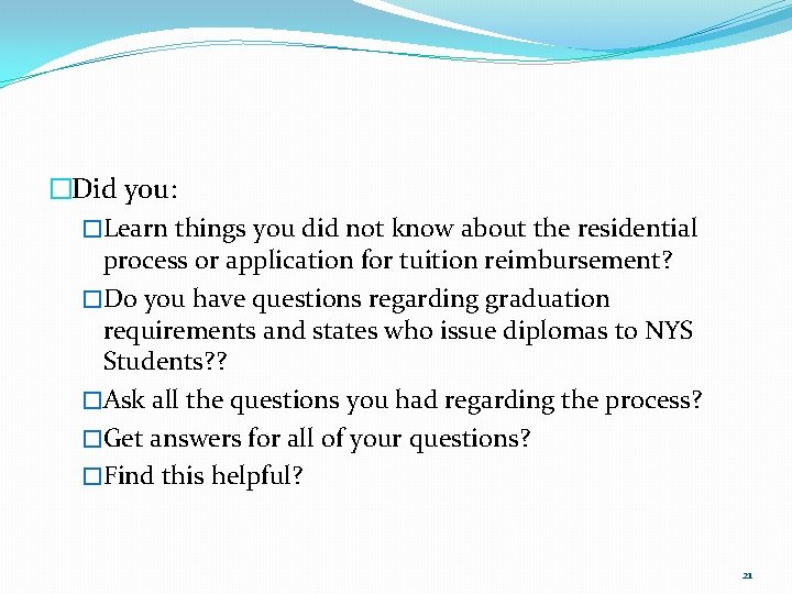 �Did you: �Learn things you did not know about the residential process or application