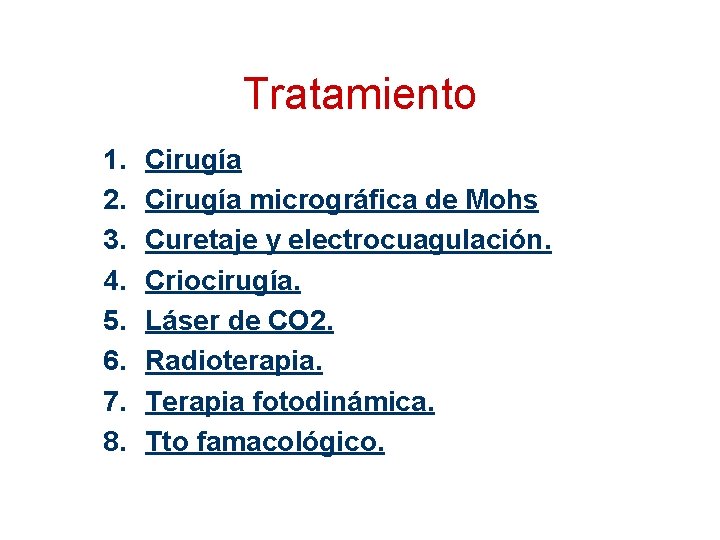 Tratamiento 1. 2. 3. 4. 5. 6. 7. 8. Cirugía micrográfica de Mohs Curetaje