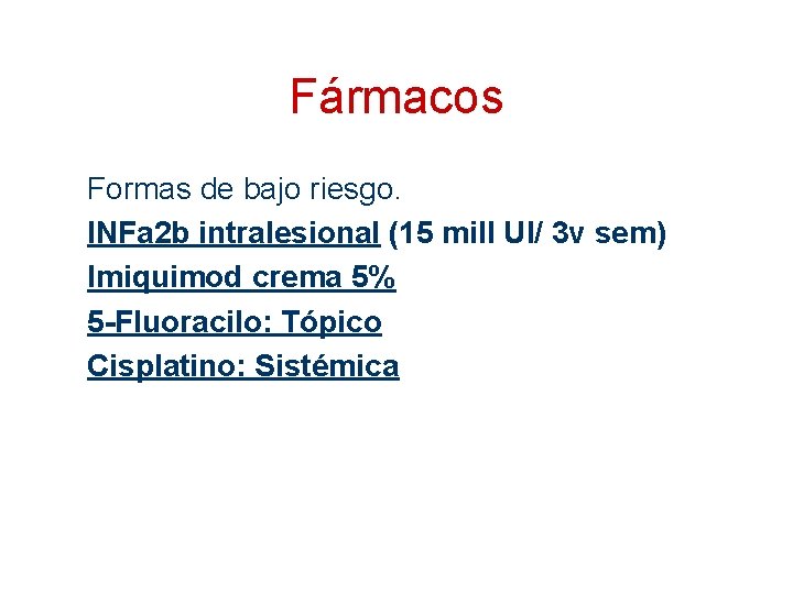 Fármacos Formas de bajo riesgo. INFa 2 b intralesional (15 mill UI/ 3 v