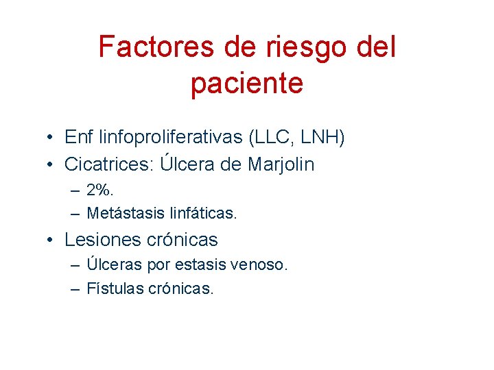 Factores de riesgo del paciente • Enf linfoproliferativas (LLC, LNH) • Cicatrices: Úlcera de