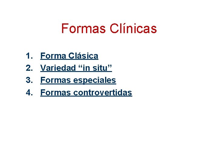Formas Clínicas 1. 2. 3. 4. Forma Clásica Variedad “in situ” Formas especiales Formas