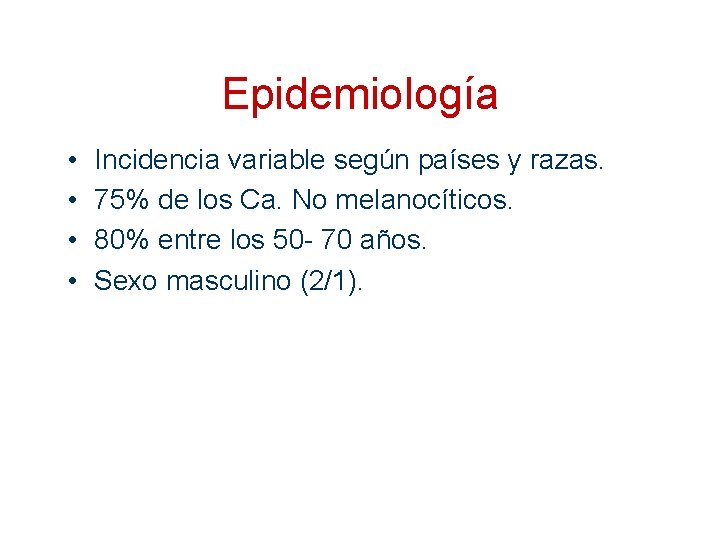 Epidemiología • • Incidencia variable según países y razas. 75% de los Ca. No