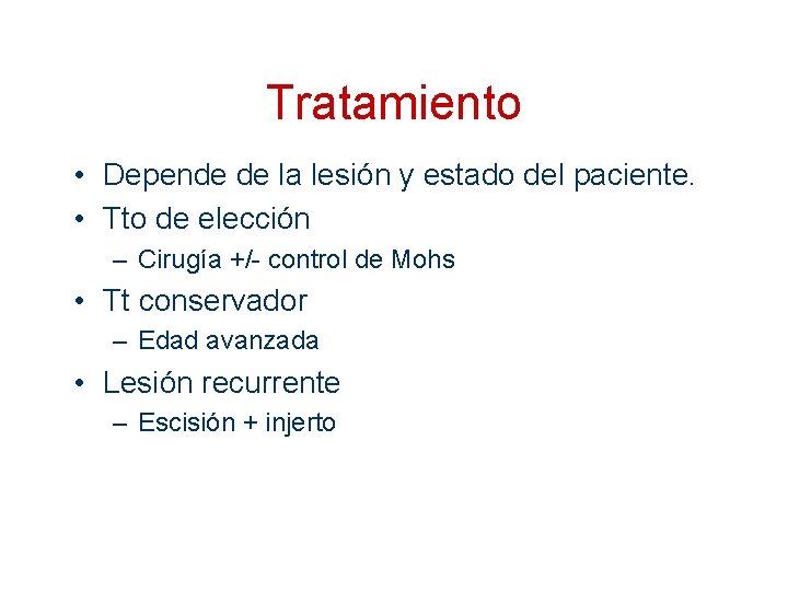 Tratamiento • Depende de la lesión y estado del paciente. • Tto de elección