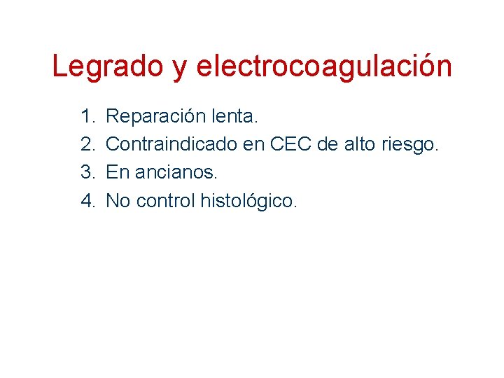 Legrado y electrocoagulación 1. 2. 3. 4. Reparación lenta. Contraindicado en CEC de alto